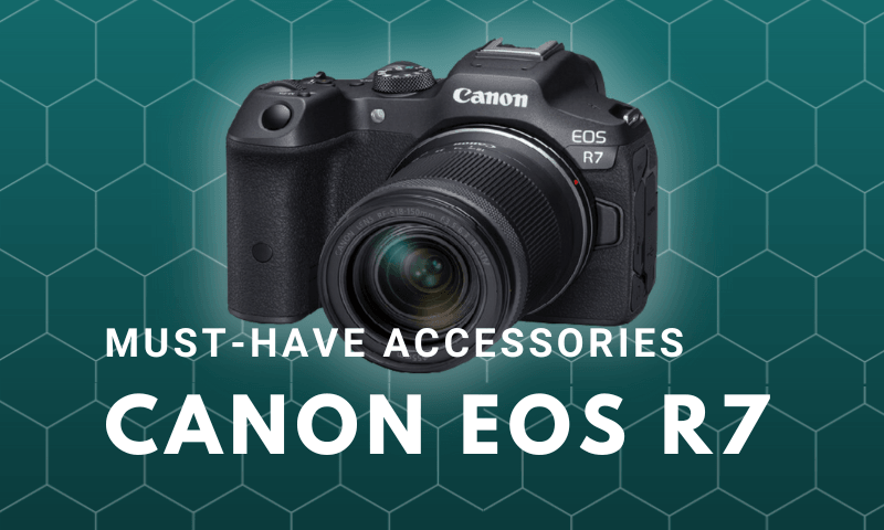 Canon EOS R7: Must-have accessories Guide